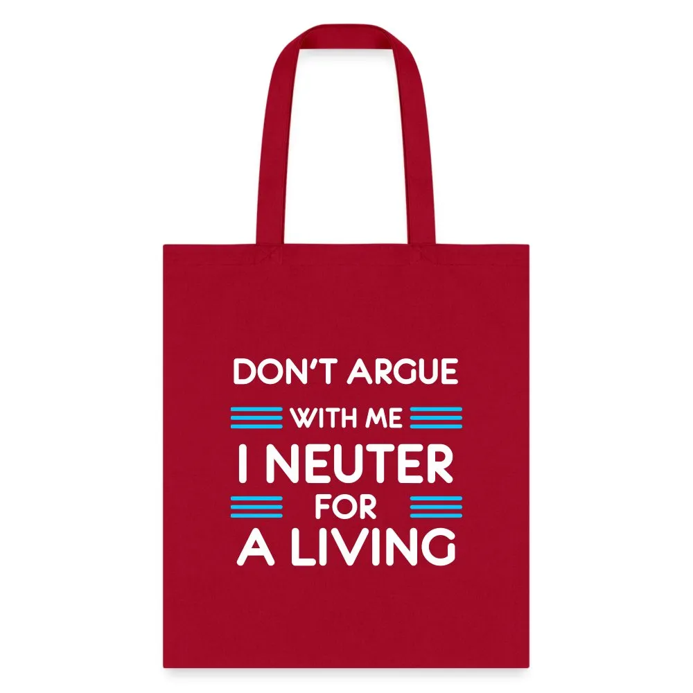 Don't argue with me I neuter for a living Cotton Tote Bag