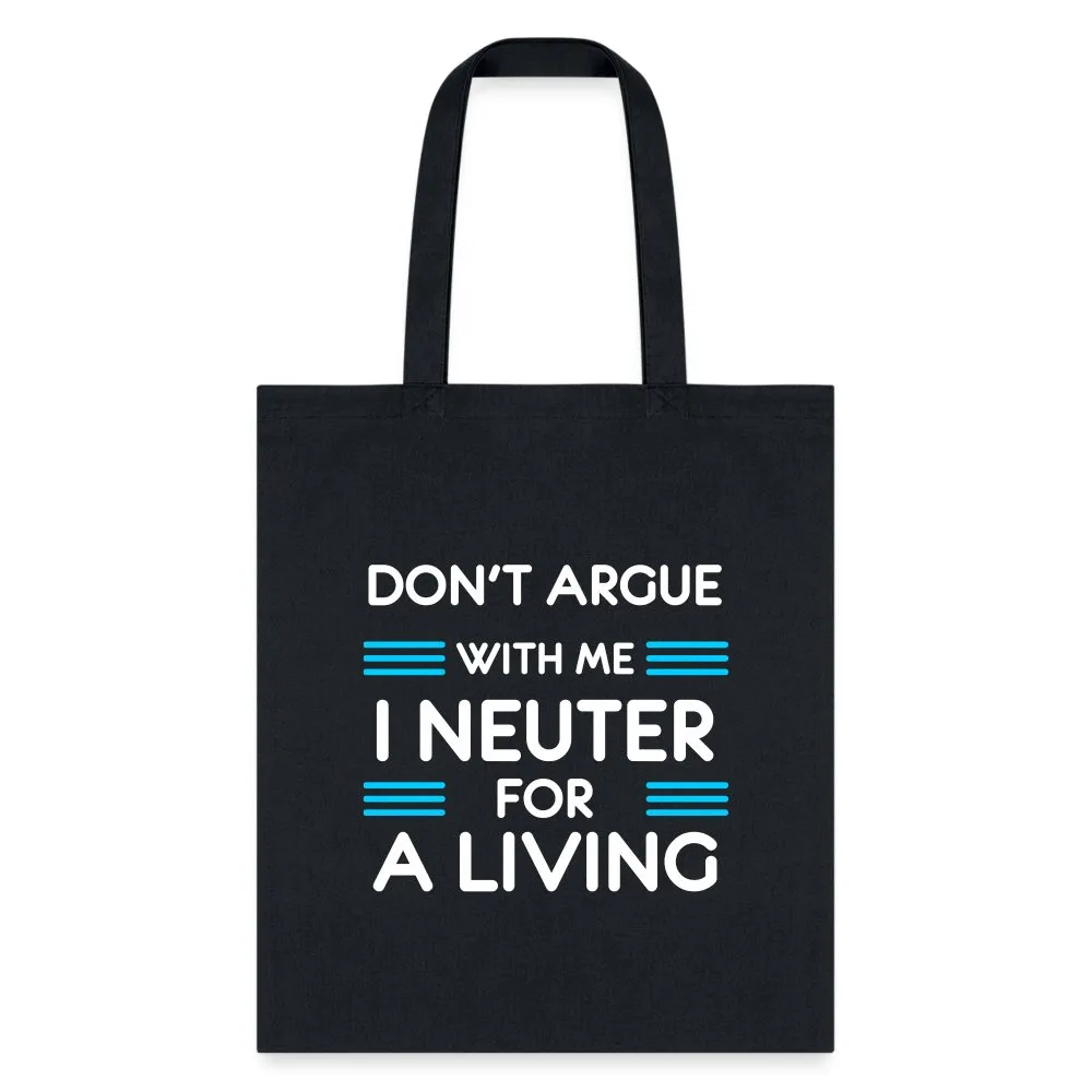 Don't argue with me I neuter for a living Cotton Tote Bag