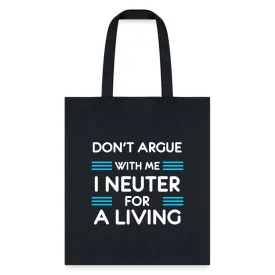 Don't argue with me I neuter for a living Cotton Tote Bag