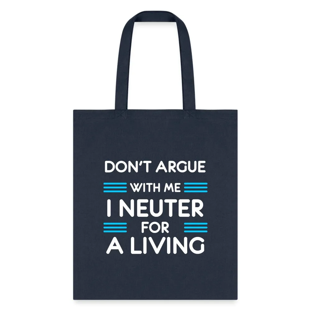 Don't argue with me I neuter for a living Cotton Tote Bag