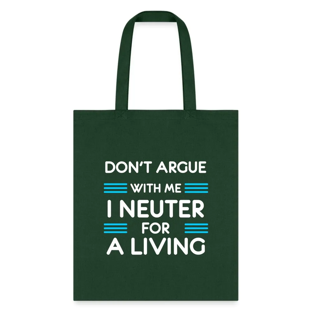 Don't argue with me I neuter for a living Cotton Tote Bag
