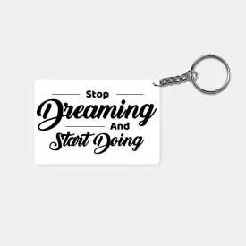 Stop Dreaming and Start Doing: Printed Rectangle Keychain